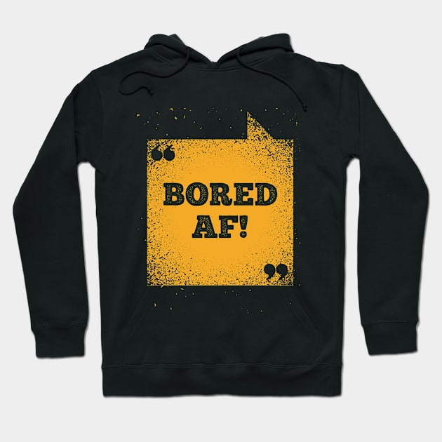 Funny Saying - Bored AF Hoodie by Kudostees